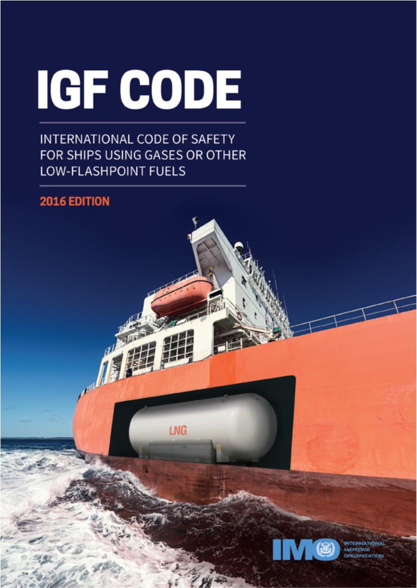 International Regulations The IGF Code entered into force 1 January 2017 Mandatory for all ships using gas and other low flashpoint fuels Detail