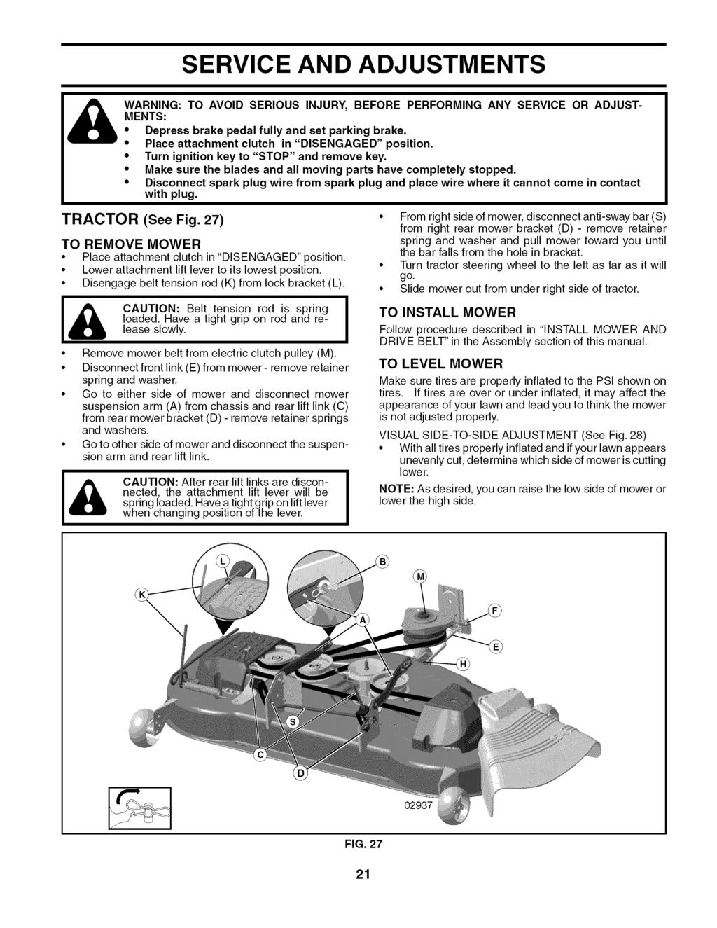 SERVICE AND ADJUSTMENTS WARNING: TO AVOID SERIOUS INJURY, BEFORE PERFORMING ANY SERVICE OR ADJUST- MENTS: Depress brake pedal fully and set parking brake.