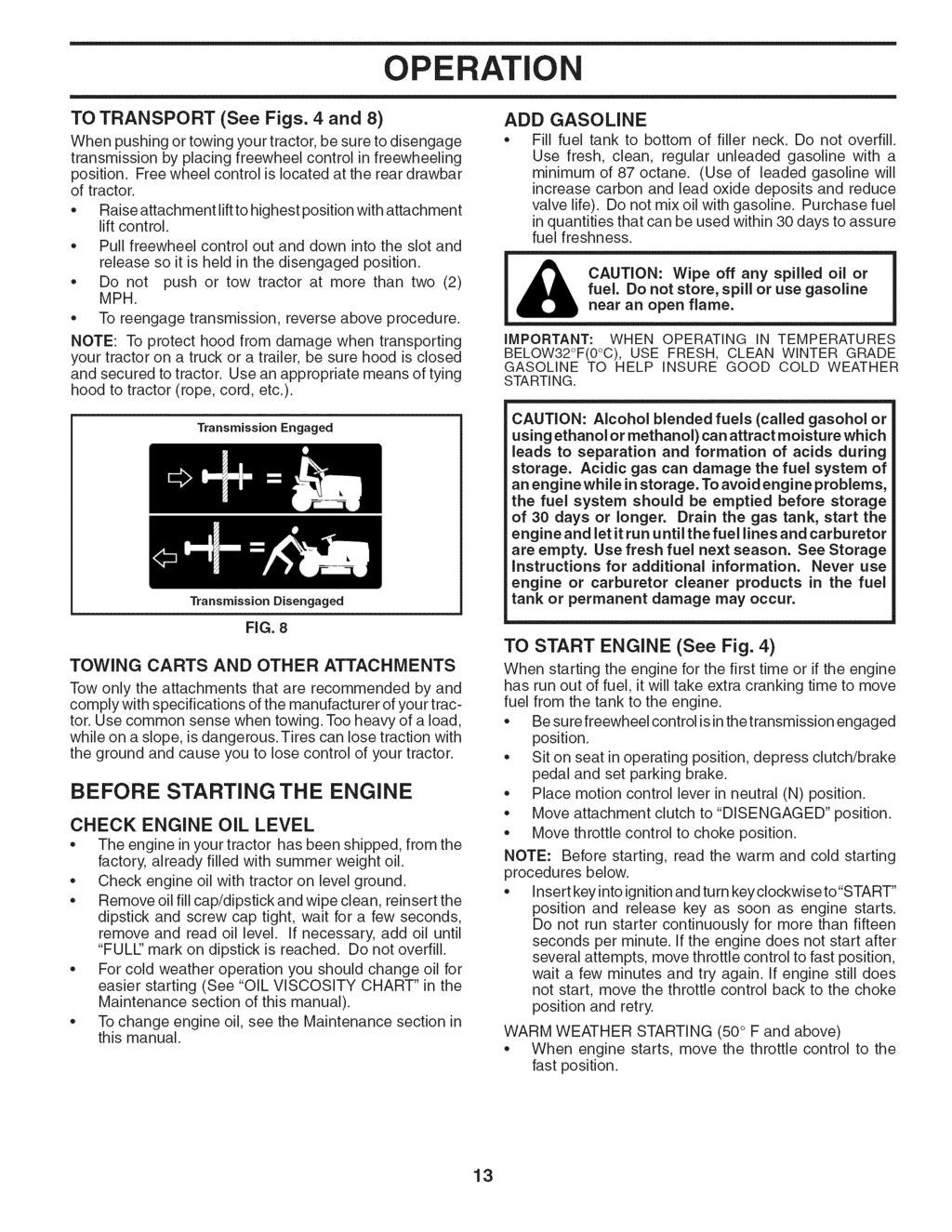 OPERATION TO TRANSPORT (See Figs. 4 and 8) When pushing or towing your tractor, be sure to disengage transmission by placing freewheel control in freewheeling position.