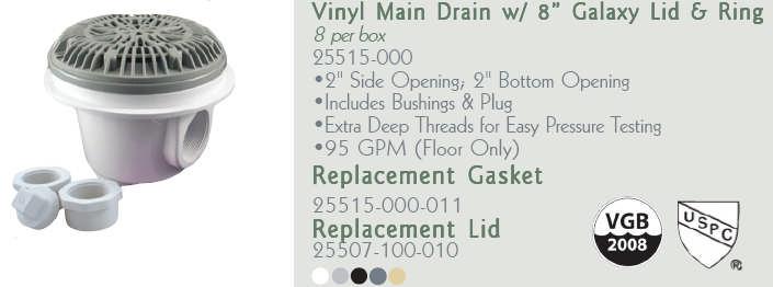 00 640-2667 Anti-Vortex 1 ½ Socket Gray 49.00 640-275xV Anti-Vortex 2 Socket White 49.00 CMP Vinyl Liner Main Drains Part No.
