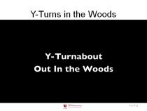 Slide 13 - Y-Turns in the Woods (Pickup truck on a dirt road) A Y-turn can take 10 seconds or longer to perform.