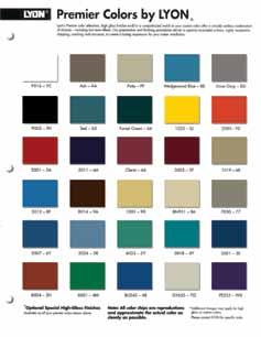 Note: All color chips approximate the actual color as closely as possible. For a more precise color match, request a free 601C color chart showing Lyon s 30 premier colors.
