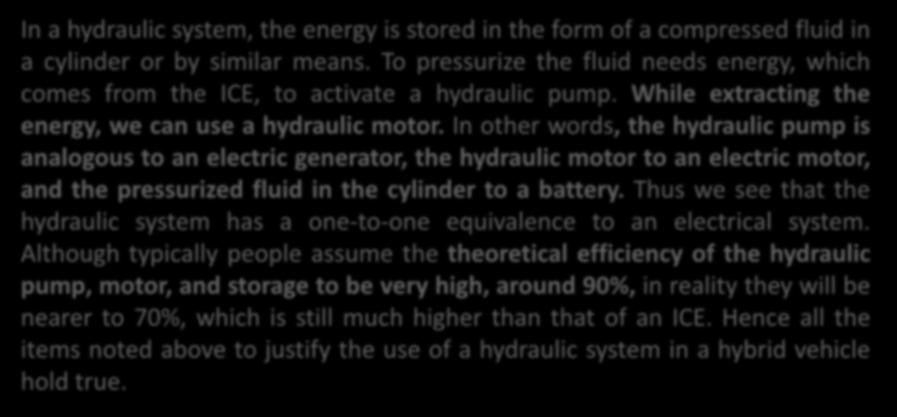 Hydraulic Energy Storage System In a hydraulic system, the energy is stored in the form of a compressed fluid in a cylinder or by similar means.