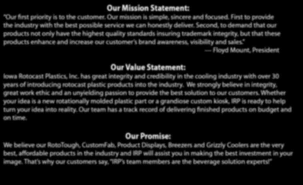 Our Mission Statement: Our first priority is to the customer. Our mission is simple, sincere and focused. First to provide the industry with the best possible service we can honestly deliver.