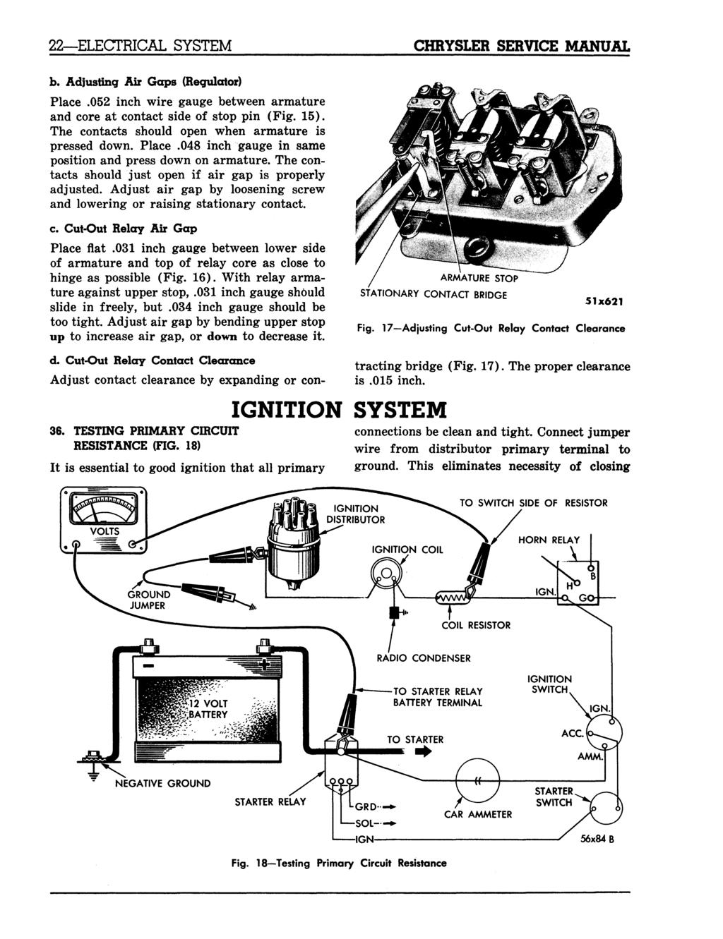 22 ELECTRICAL SYSTEM CHRYSLER SERVICE MANUAL b. Adjusting Air Gaps (Regulator) Place.052 inch wire gauge between armature and core at contact side of stop pin (Fig. 15).