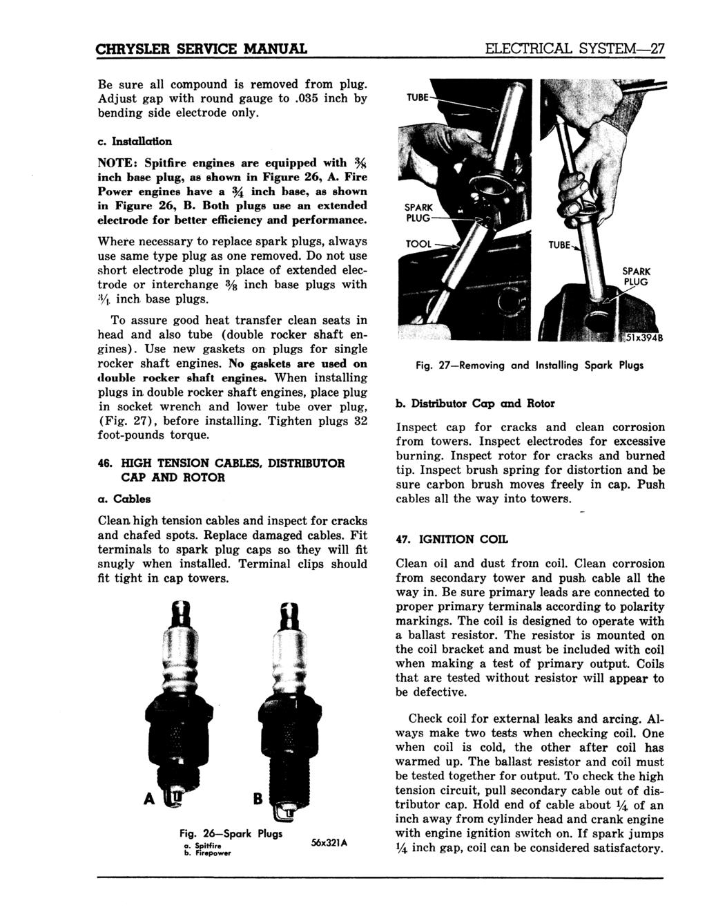 CHRYSLER SERVICE MANUAL CTRICAL SYSTEM 27 Be sure all compound is removed from plug. Adjust gap with round gauge to.035 inch by bending side electrode only. c. Installation NOTE: Spitfire engines are equipped with % inch base plug, as shown in Figure 26, A.