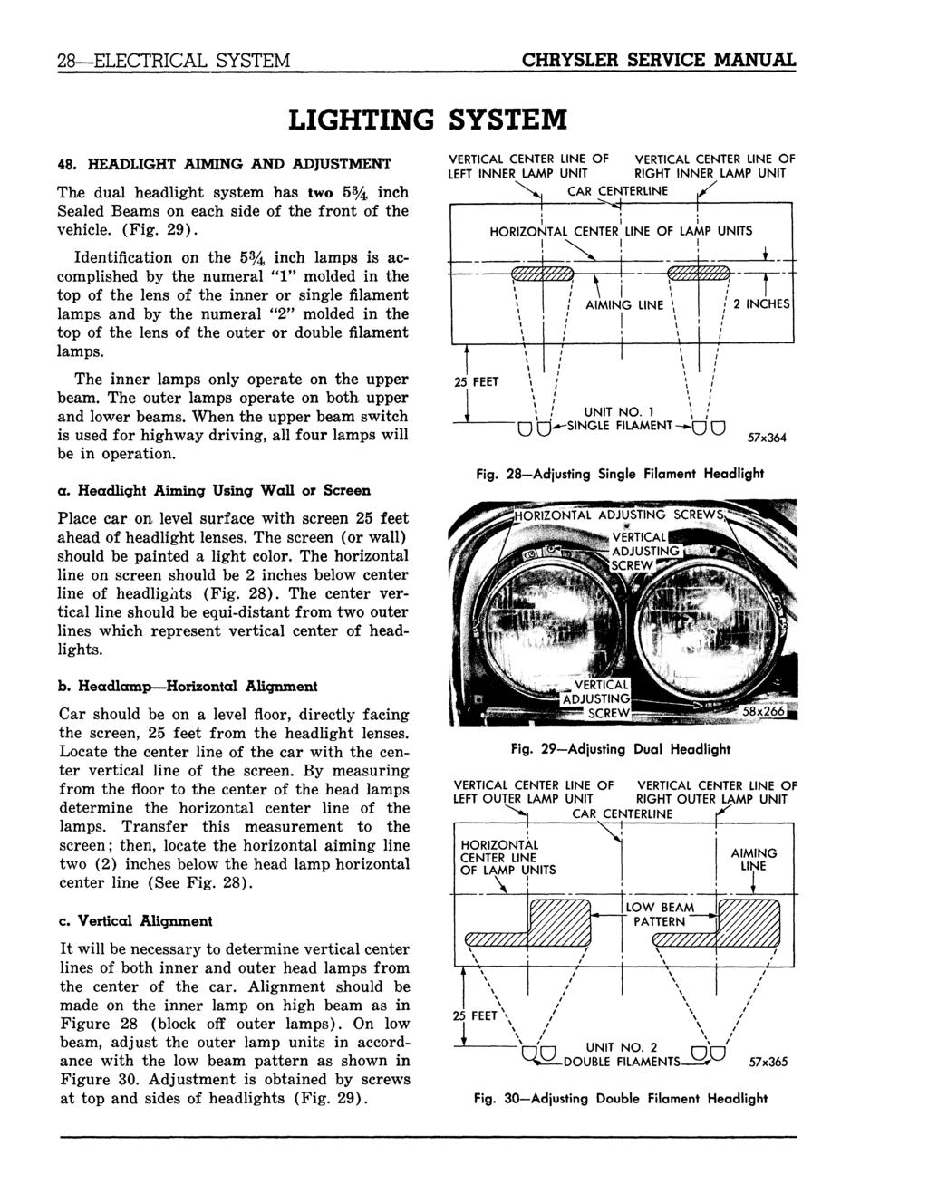28 ELECTRICAL SYSTEM CHRYSLER SERVICE MANUAL LIGHTING SYSTEM 48. HEADLIGHT AIMING AND ADJUSTMENT The dual headlight system has two 5% inch Sealed Beams on each side of the front of the vehicle. (Fig.