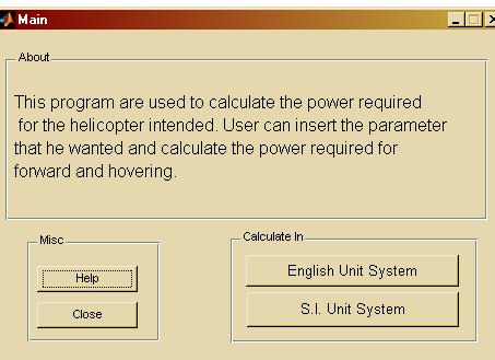 3.0 COMPUTER PROGRAM DEVELOPED FROM MATLAB TO ESTIMATE POWER REQUIRED The analysis to estimate the power required for each flight condition, i.e. hover, vertical climb and forward flight, are done through the program developed using Matlab 7.