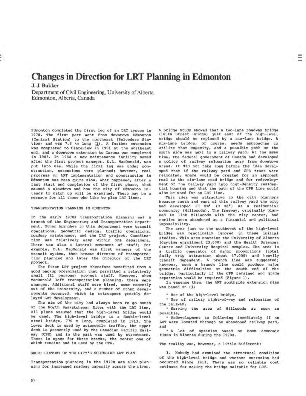 Changes in Direction for LRT Planning in Edmonton J.J. Bakker Department of Civil Engineering, University of Alberta Edmonton, Alberta, Canada Edmonton completed the first leg of an LRT system in 1978.