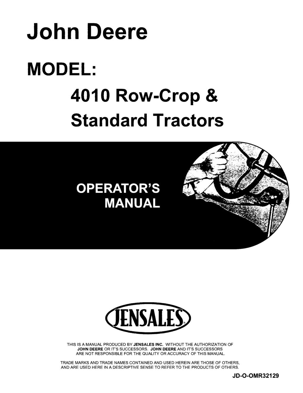 John Deere MODEL: 401 0 Row-Crop & Standard Tractors THIS IS A MANUAL PRODUCED BY JENSALES INC. WITHOUT THE AUTHORIZATION OF JOHN DEERE OR IT'S SUCCESSORS.