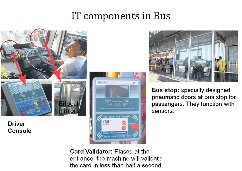 ITS - ITS features such as public information system, automatic vehicle tracking system, area traffic control system and smart cards are being implemented. All buses are equipped with GPS devices.