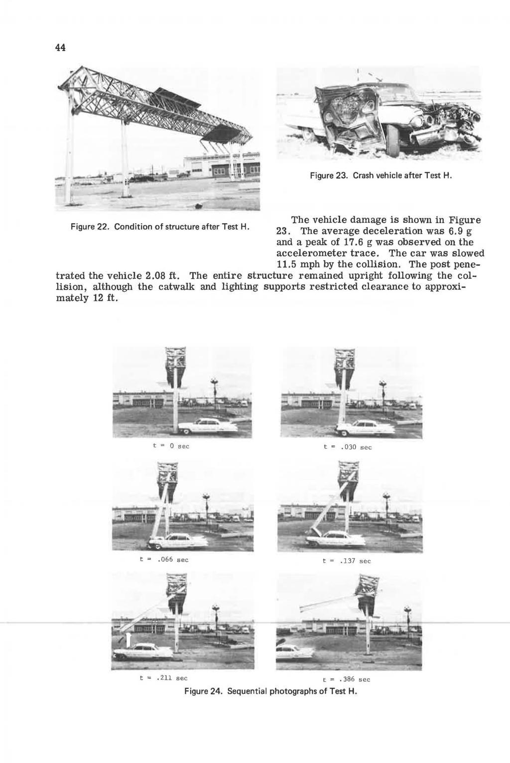 44... Figure 23. Crash vehicle aher Test H. The vehicle damage is shown in Figure Figure 22. Condition of structure after Test H. 23. The average deceleration was 6.9 g and a peak of 17.