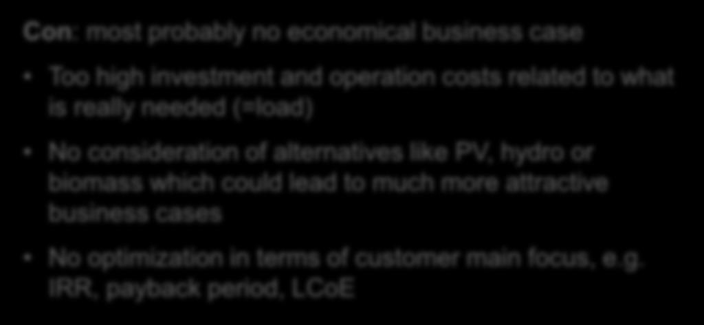 No consideration of alternatives like PV, hydro or biomass which could lead to much more attractive business cases No