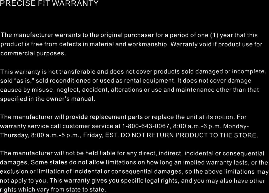PRECISE FIT WARRANTY The manufacturer warrants to the original purchaser for a period of one (1) year that this product is free from defects in material and workmanship.