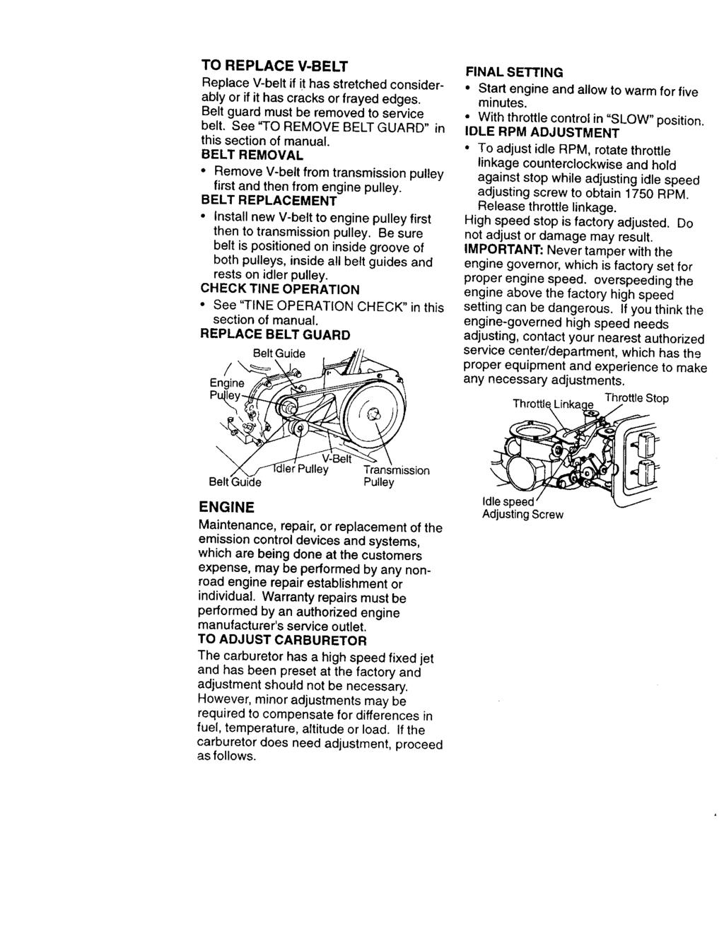 TO REPLACE V-BELT Replace V-belt if it has stretched considerably or if it has cracks or frayed edges. Belt guard must be removed to service belt. See "TO REMOVE BELT GUARD" in this section of manual.