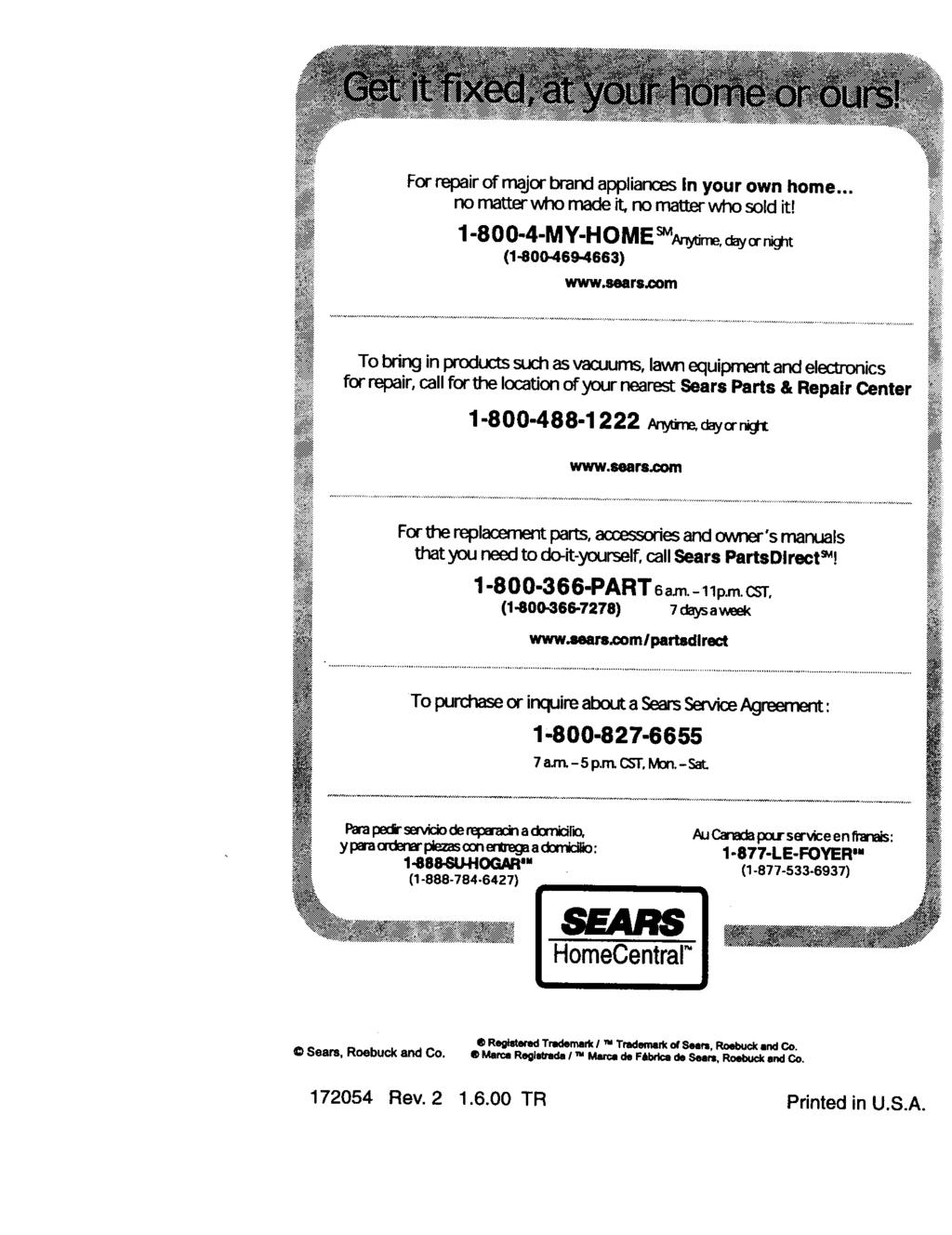 For repair of major brand appliances In your own home... no marlerwho made _, no maier who sold it! 1-800-4-MY-H OME sm_, c_o_._j_t (1-800-469-4663) www.sears.