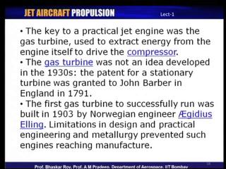 (Refer Slide Time: 34:22) You see the key to a practical jet engine was the gas turbine from which it indeed derives its name.