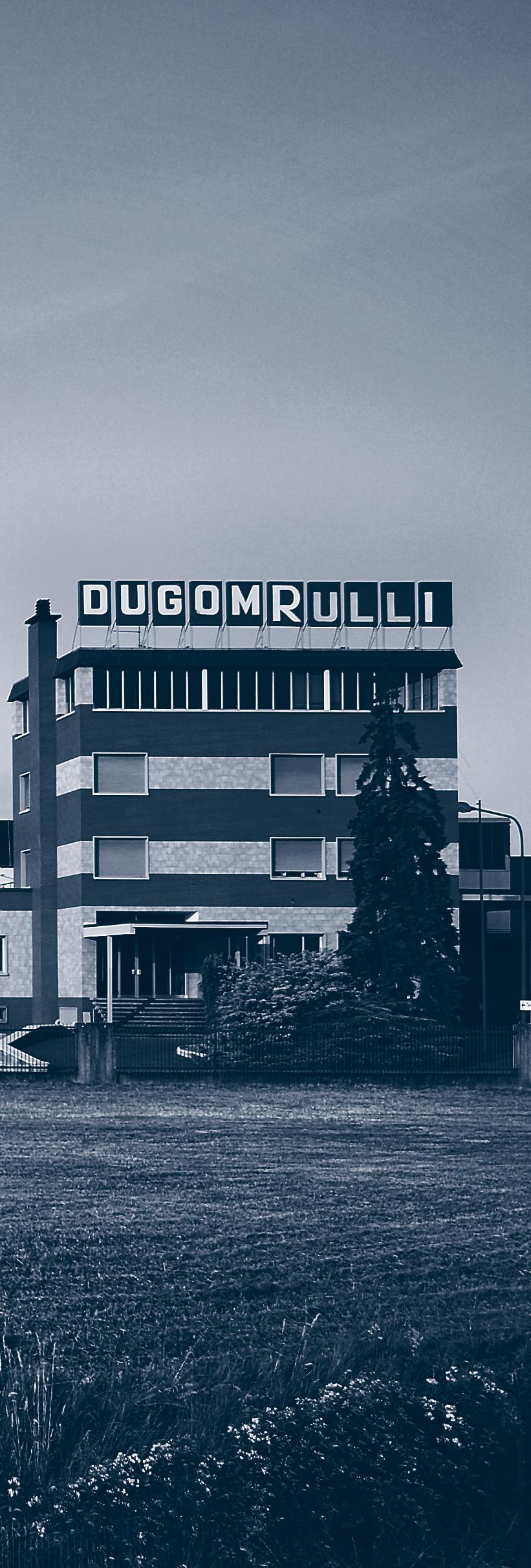 DUGOMRULLI HISTORY The past, present and future of materials handling From its first facilities, established back in 1938, to the current 17,000-square-meters productive area not far from Bologna