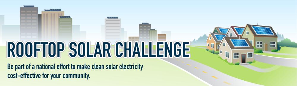 The Rooftop Solar Challenge supports the goals of the DOE Solar Energy Technologies Program and the SunShot Initiative, which seek to make solar electricity cost competitive without subsidies by the
