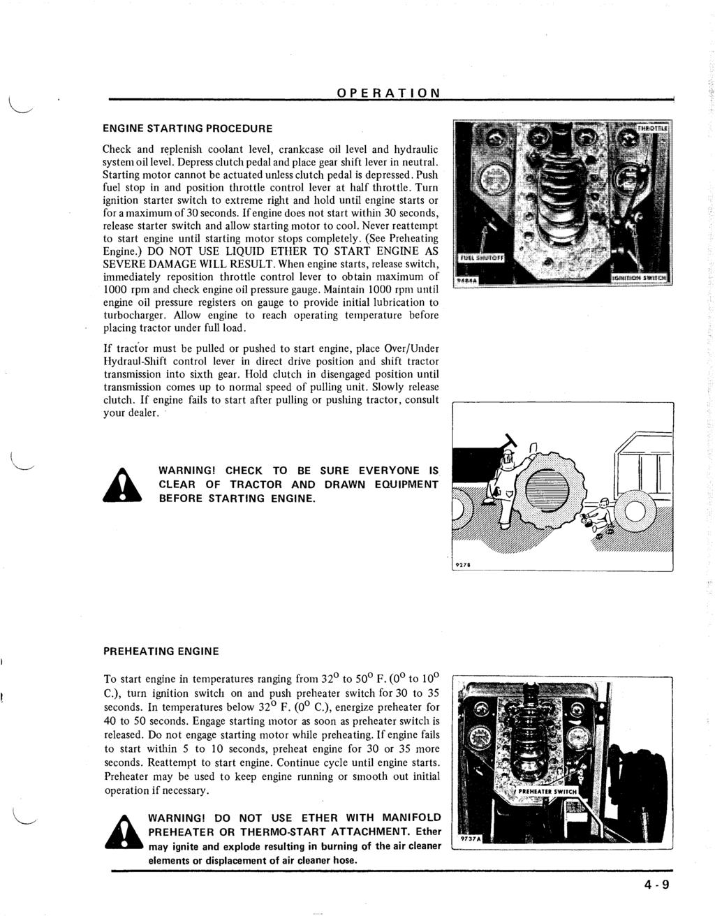 OPERATION ENGINE STARTING PROCEDURE Check and r~plenish coolant level, crankcase oil level and hydraulic system oil level. Depress clutch pedal and place gear shift lever in neutral.