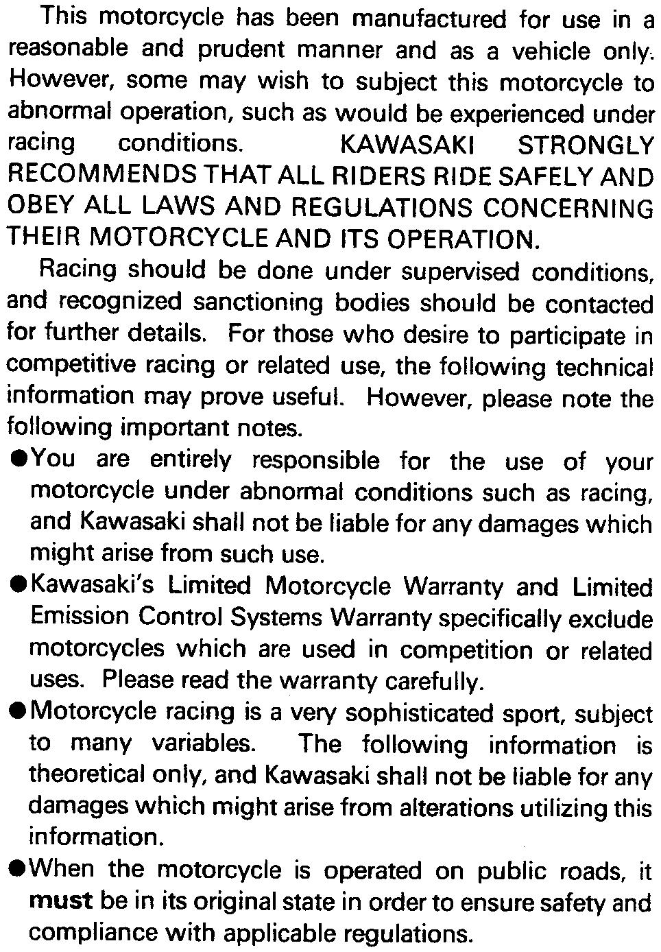 KAWASAKI STRONGLY RECOMMENDS THAT ALL RIDERS RIDE SAFELY AND OBEY ALL LAWS AND REGULATIONS CONCERNING THEIR MOTORCYCLE AND ITS OPERATION.