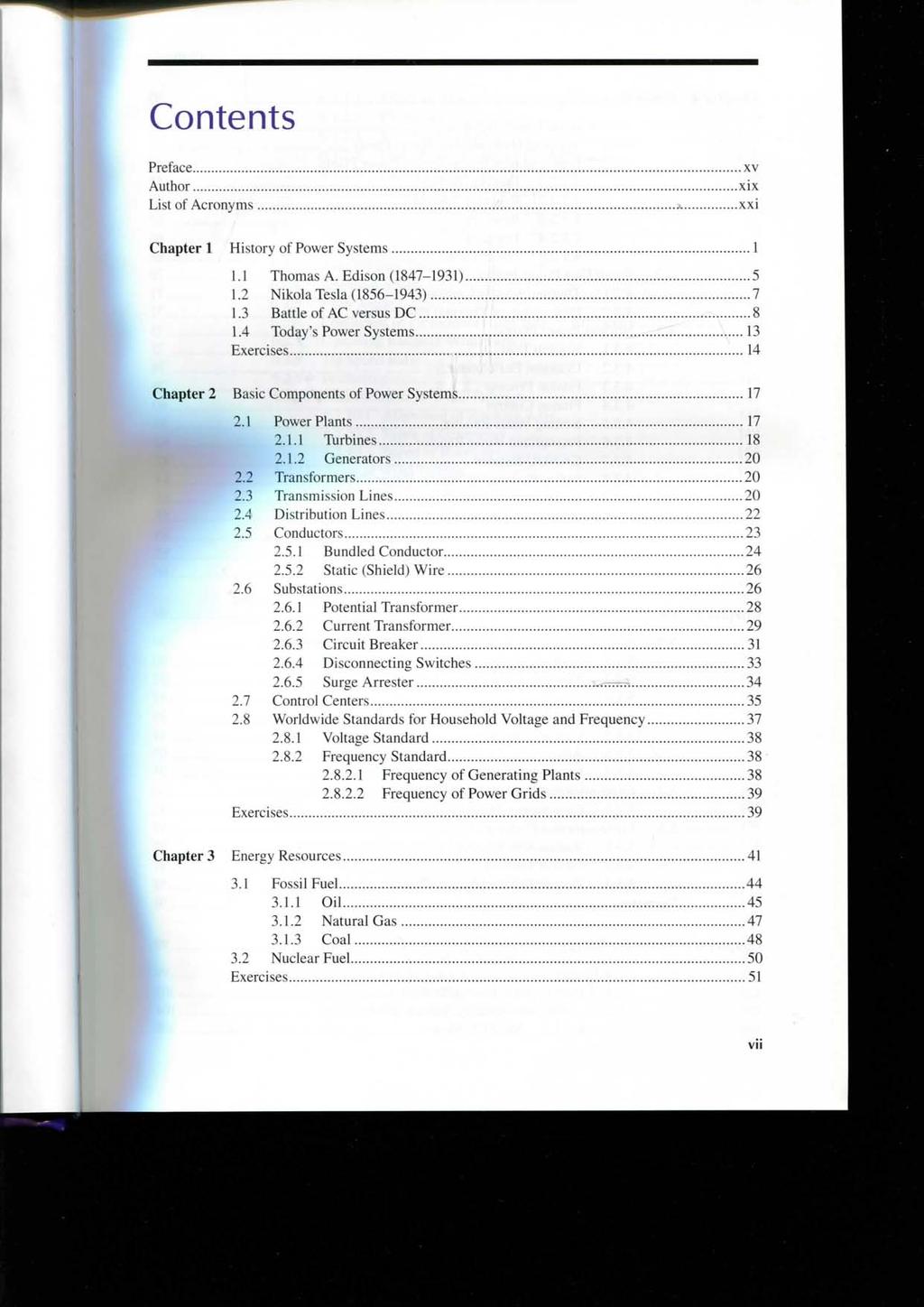 Contents Prefece xv Author xix List of Acronyms «xxi Chapter 1 History of Power Systems 1 LI Thomas A. Edison (1847-1931) 5 1.2 Nikola Tesla (1856-1943) 7 1.3 Battle of AC versus DC 8 1.
