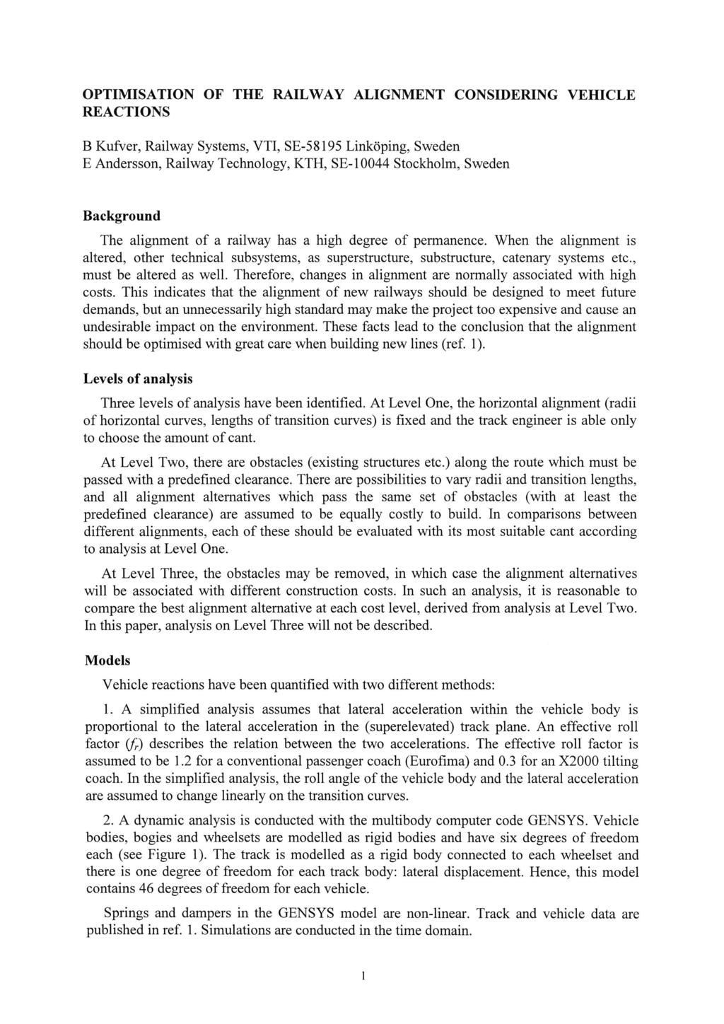 OPTIMISATION OF THE RAILWAY ALIGNMENT CONSIDERING VEHICLE REACTIONS B Kufver, Railway Systems, VTI, SE-58l95 Linköping, Sweden E Andersson, Railway Technology, KTH, SE-10044 Stockholm, Sweden