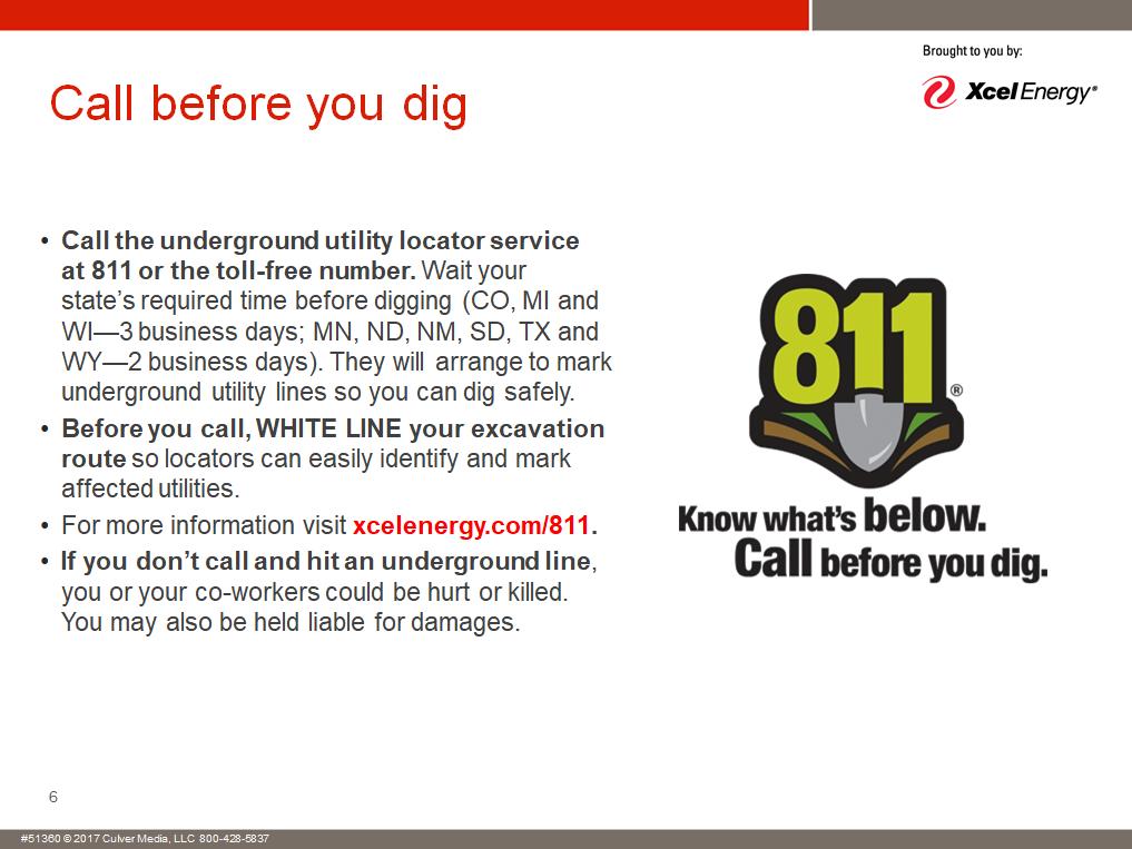 Call before you dig. Underground power and natural gas lines can pose an unseen but very real danger. Call the underground utility locator service at 811 or the toll-free number.