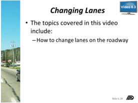 Changing Lanes Lesson Objective: Student will demonstrate knowledge of changing lanes. Part 3 Materials and Resources Changing Lanes Video Review 6.