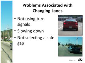 30 Slide 6.30: Changing Lanes Explain the procedures used for changing lanes. Slide 6.31 Explain the problems associated with changing lanes.