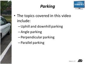 Parking Part 5 Lesson Objective: Student will demonstrate knowledge of procedures for hill parking, angle parking, perpendicular parking, and parallel parking.