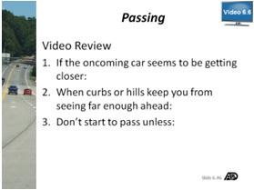 Passing and Being Passed Part 6 Lesson Objective: Student will demonstrate knowledge of passing, being passed and passing on the right and identify the conditions described by law that regulate