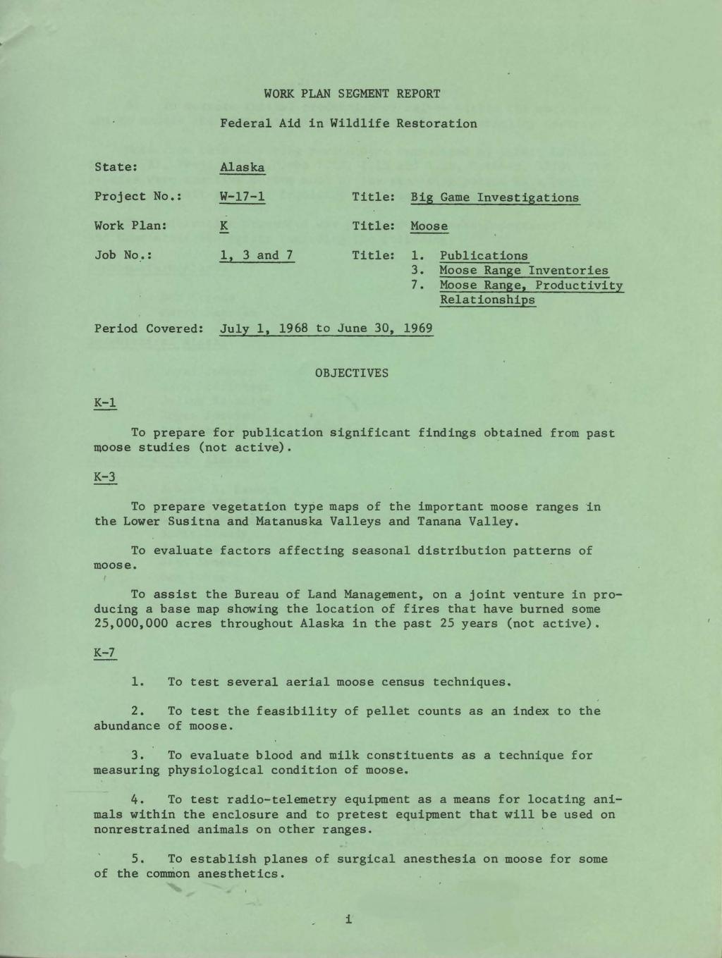 WORK PLAN SEGMENT REPORT Federal Aid in Wildlife Restoration State: Project No.: Work Plan: Job No. : Alaska W-17-1 K 1, 3 and 7 Title: Big Game nvestigations Title: Moose Title: 1. Publications 3.