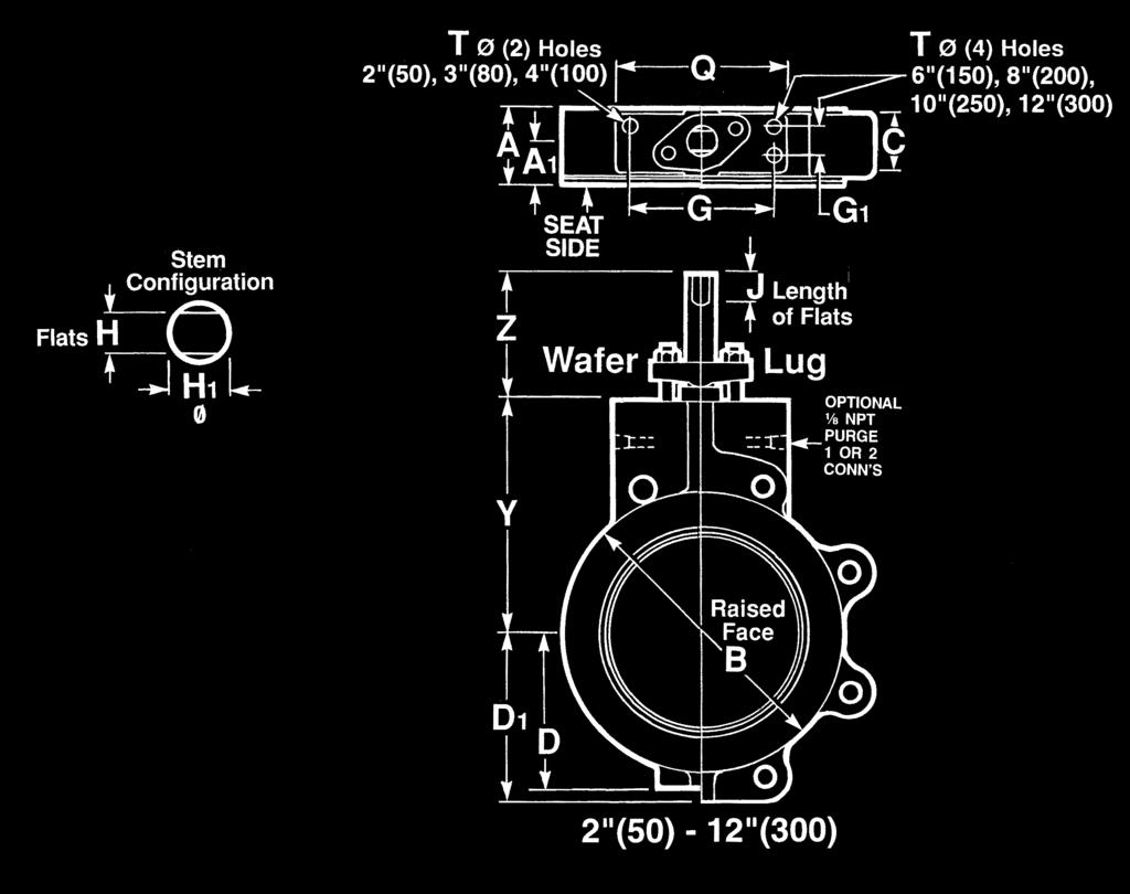 Dimensions for Wafer and Lug Valves T ø (2) holes 4 in (50 mm), 3 in (75 mm), 4 in (100 mm) T ø (4) holes, 6 in (150 mm), 8 in (200 mm), 10 in (250 mm), 12 in (300 mm) 2 in (50 mm) 12 in (300 mm) 14