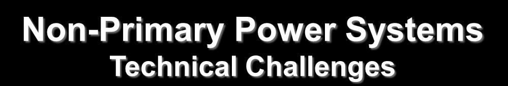 Non-Primary Power Systems Technical Challenges Obtain 45kW in current or smaller space claim