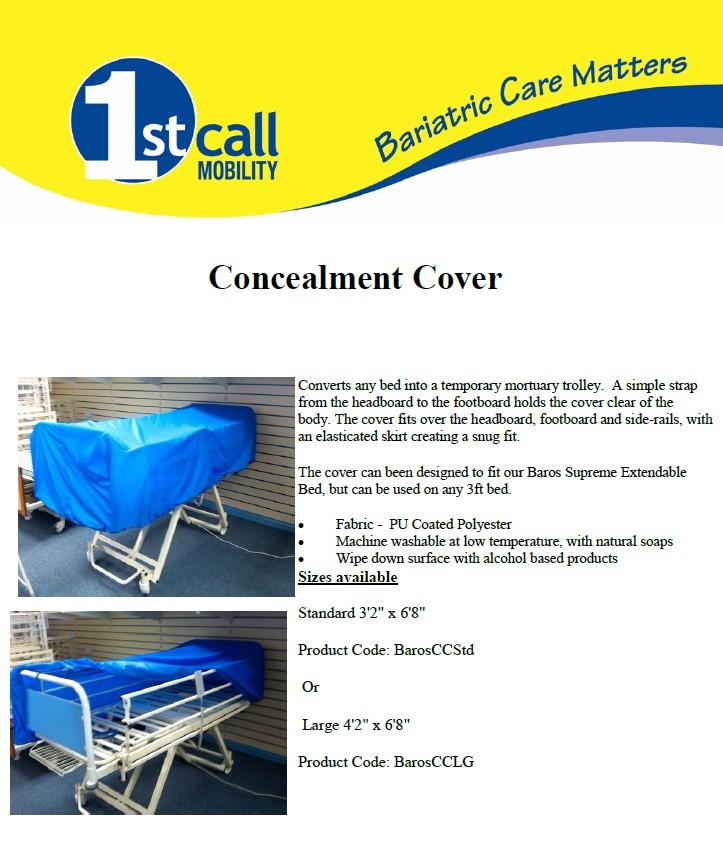 Baros Concealment Cover 1st Call Mobility BarosCCLG Converts any bed into a temporary mortuary trolley. A simple strap from the headboard to the footboard holds the cover clear of the body.