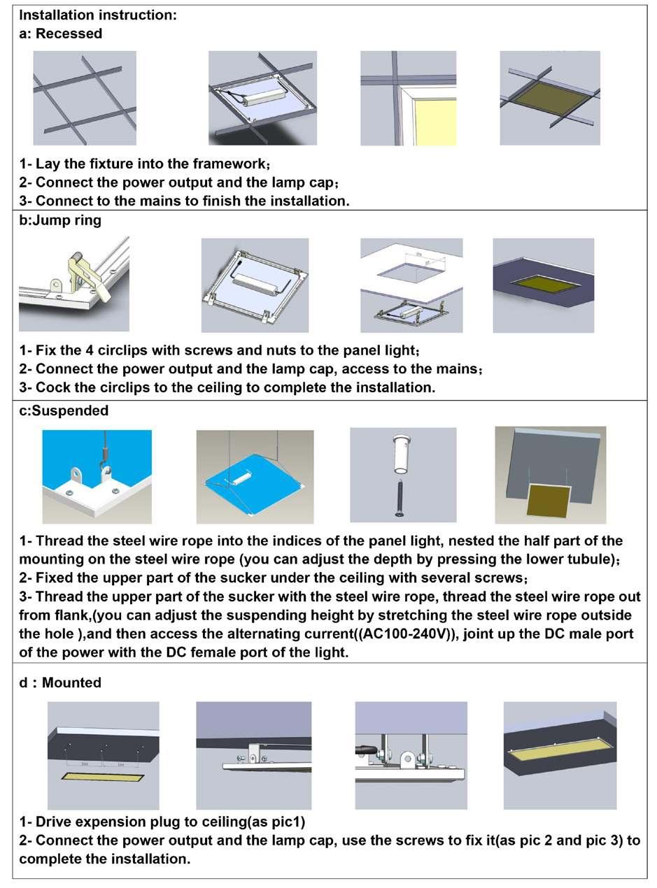 DATA SHEET: LED PANEL INSTALLATION INSTRUCTION To Dear client: Thank you very much to purchase our lighting products, in order to ensure that you fully understand to use this product safely and
