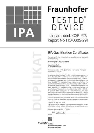 Certification Based on the Parker Origa rodless cylinder, proven in world wide markets, Parker Origa now offers the only rodless cylinder on the market with a certification from IPA Institute for the