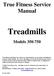 True Fitness Service Manual. Treadmills. Models
