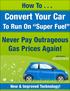 CONVERT YOUR CAR HOW TO TO RUN ON SUPER FUEL