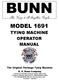 BUNN MODEL 1691 TYING MACHINE OPERATOR MANUAL. The Original Package Tying Machine. B. H. Bunn Company