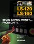 LS-120 LS-160 BEGIN SAVING MONEY FROM DAY 1. Lubricated Rotary Screw Air Compressors 40 to 100 hp