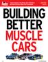 BUILDING BETTER MUSCLE CARS. Expert modelers Clay Kemp, Dave Thibodeau, and Mark Melchiori share their techniques A SUPPLEMENT TO SCALE AUTO MAGAZINE