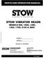 PARTS AND OPERATION MANUAL STOW VIBRATOR HEADS MODELS 900, 1000, 1300, 1400, 1700, 2100 & 2600 MODEL # SERIAL # Revision #1 (04/22/02)