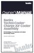 Owner smanual. Banks Techni-Cooler Charge Air Cooler Assembly Dodge 6.7L Cummins (24-valve) ISB Pickup Trucks USE WITH SYSTEM P/N 25983