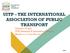 UITP THE INTERNATIONAL ASSOCIATION OF PUBLIC TRANSPORT Umberto Guida UITP Research & Innovation Director Eindhoven, 21st March 2017 UITP