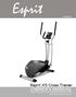 -ESP0033- Esprit X5 Cross Trainer OWNER S MANUAL PLEASE CAREFULLY READ THIS ENTIRE MANUAL BEFORE OPERATING YOUR ELLIPTICAL!