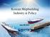 Korean Shipbuilding Industry & Policy