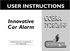 USER INSTRUCTIONS USER INSTRUCTIONS. Innovative Car Alarm. Thatcham M.I.R.R.C. Evaluation No: TC2-1065/0199