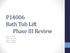 P14006 Bath Tub Lift Phase III Review. Amos Baptiste Jeremy Czeczulin Andrew Hughes Richard Prilenski